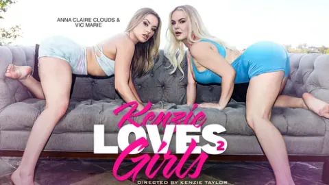 Kenzie Loves Girls 2 - Anna Claire Clouds & Vic Marie